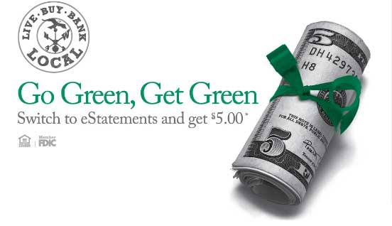 Go Green, Get Green Go Green, Get Green Switch to eStatements and get $5.00*